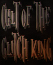 Cult of the Glitch King